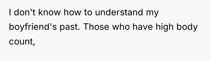 I don't know how to understand my boyfriend's past. Those...