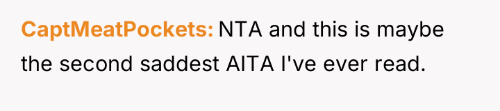 CaptMeatPockets NTA and this is maybe the second saddest AITA...