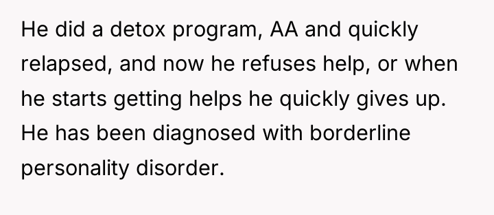 He did a detox program, AA and quickly relapsed, and...