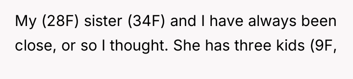 My (28F) sister (34F) and I have always been close,...