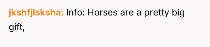 jkshfjlsksha Info: Horses are a pretty big gift,