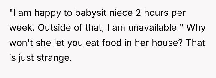 "I am happy to babysit niece 2 hours per week....