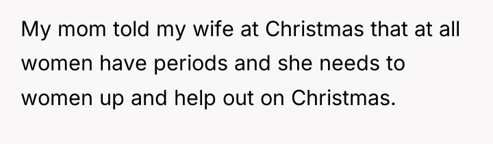 My mom told my wife at Christmas that at all...