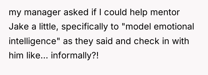 my manager asked if I could help mentor Jake a...