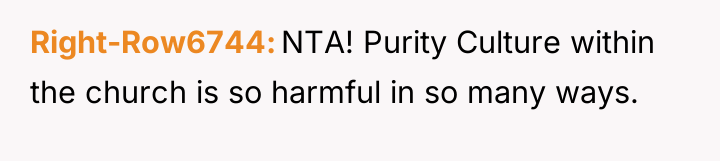 Right-Row6744 NTA! Purity Culture within the church is so harmful...