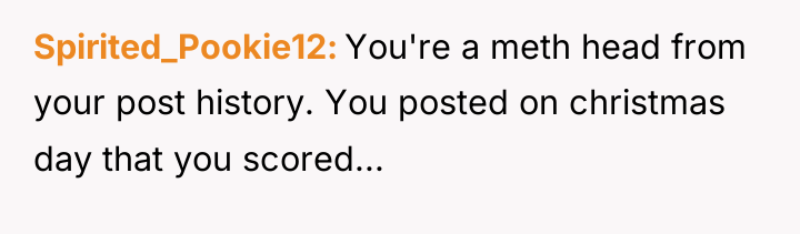 Spirited_Pookie12 You're a meth head from your post history. You...