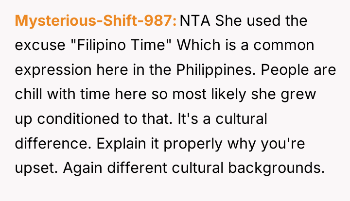 Mysterious-Shift-987 NTA She used the excuse "Filipino Time" Which is...