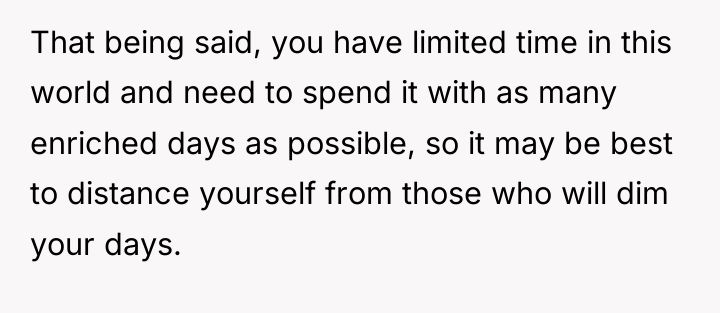 That being said, you have limited time in this world...
