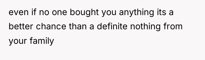 even if no one bought you anything its a better...