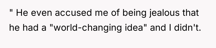 " He even accused me of being jealous that he...