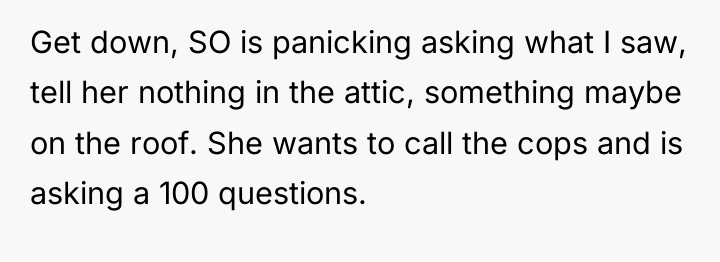 Get down, SO is panicking asking what I saw, tell...