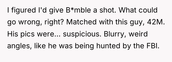 I figured I'd give B*mble a shot. What could go...