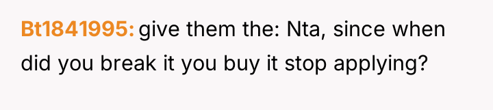 Bt1841995 give them the: Nta, since when did you break...