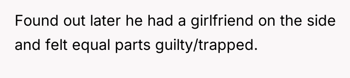 Found out later he had a girlfriend on the side...