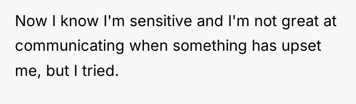 Now I know I'm sensitive and I'm not great at...