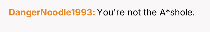 DangerNoodle1993 You're not the A*shole.
