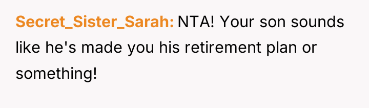 Secret_Sister_Sarah NTA! Your son sounds like he's made you his...