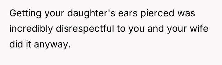 Getting your daughter's ears pierced was incredibly disrespectful to you...