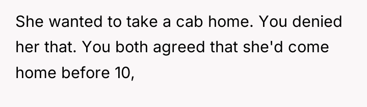She wanted to take a cab home. You denied her...