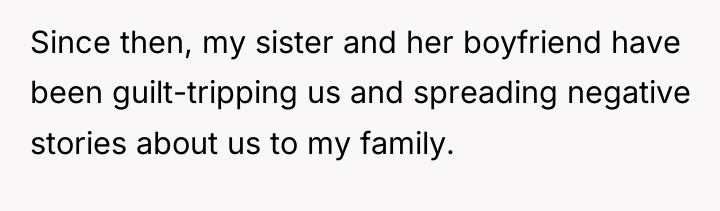 Since then, my sister and her boyfriend have been guilt-tripping...