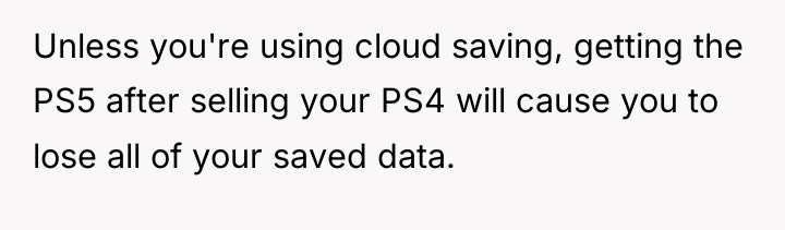 Unless you're using cloud saving, getting the PS5 after selling...