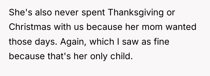 She's also never spent Thanksgiving or Christmas with us because...
