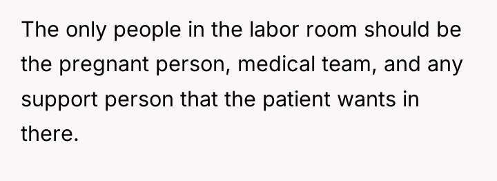 The only people in the labor room should be the...