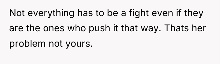 Not everything has to be a fight even if they...