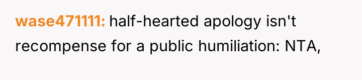 wase471111 half-hearted apology isn't recompense for a public humiliation: NTA,
