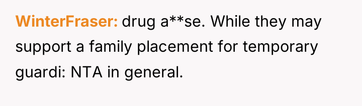 WinterFraser drug a**se. While they may support a family placement...