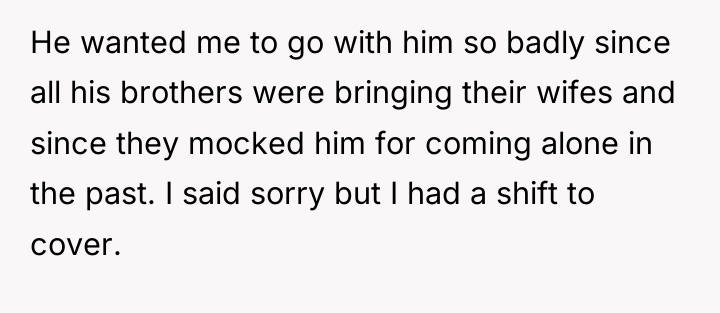 He wanted me to go with him so badly since...
