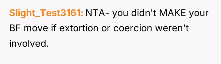 Slight_Test3161 NTA- you didn't MAKE your BF move if extortion...