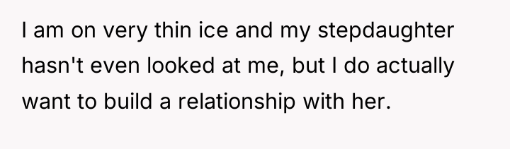 I am on very thin ice and my stepdaughter hasn't...