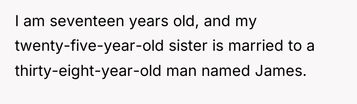 I am seventeen years old, and my twenty-five-year-old sister is...