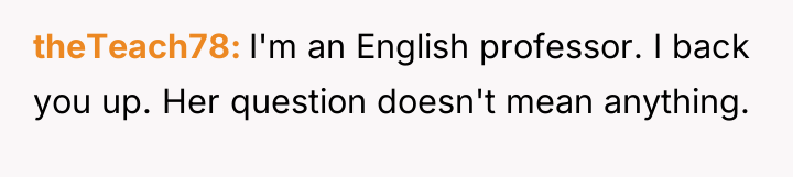 theTeach78 I'm an English professor. I back you up. Her...