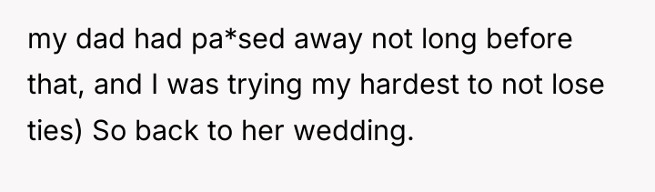 my dad had pa*sed away not long before that, and...