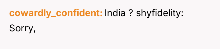 cowardly_confident India ? shyfidelity: Sorry,