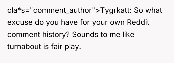 cla*s="comment_author">Tygrkatt: So what excuse do you have for your own...