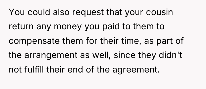 You could also request that your cousin return any money...