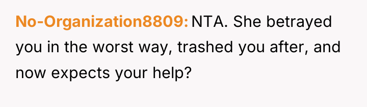 No-Organization8809 NTA. She betrayed you in the worst way, trashed...
