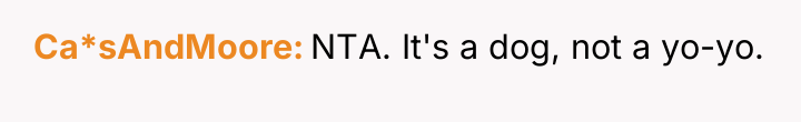 Ca*sAndMoore NTA. It's a dog, not a yo-yo.