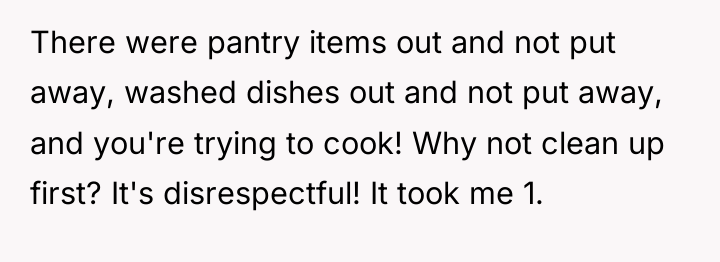 There were pantry items out and not put away, washed...