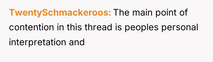 TwentySchmackeroos The main point of contention in this thread is...