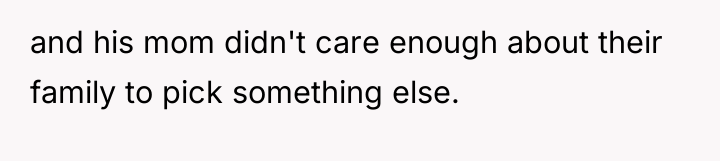 and his mom didn't care enough about their family to...