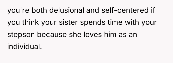 you're both delusional and self-centered if you think your sister...