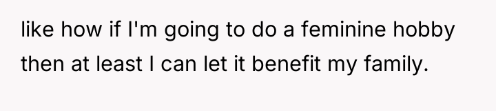 like how if I'm going to do a feminine hobby...