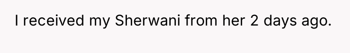 I received my Sherwani from her 2 days ago.