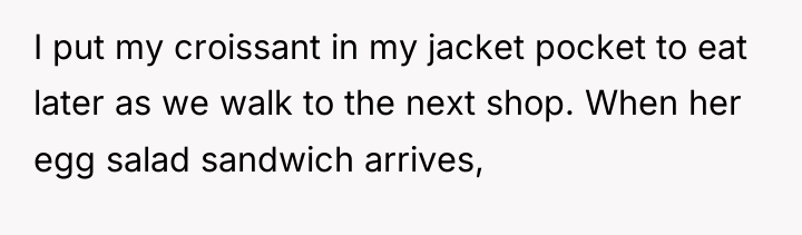 I put my croissant in my jacket pocket to eat...