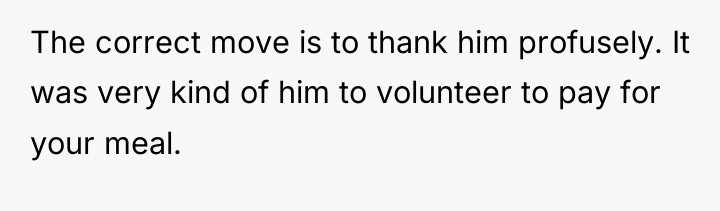 The correct move is to thank him profusely. It was...