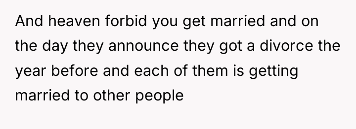 And heaven forbid you get married and on the day...
